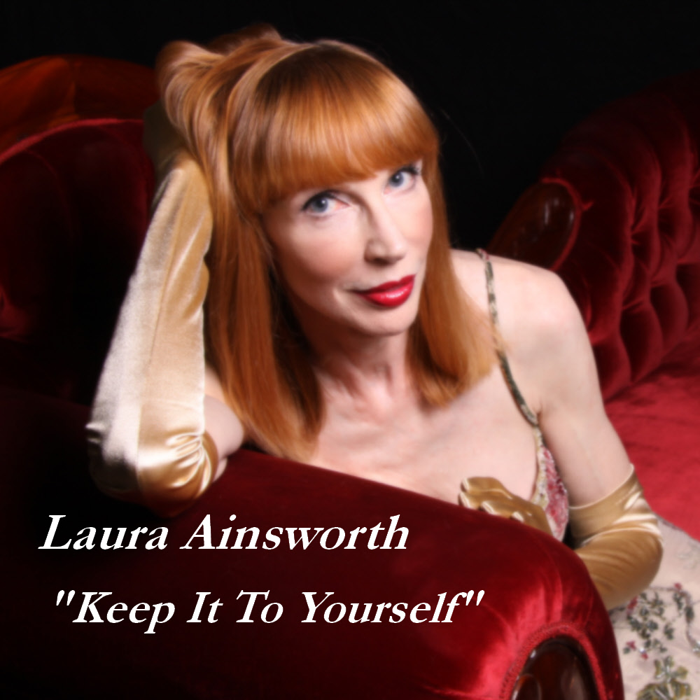 Click here to download Laura Ainsworth's  "Keep It To Yourself" from CDBaby.com!